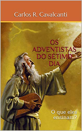 OS ADVENTISTAS DO SÉTIMO DIA: O que eles ensinam?
