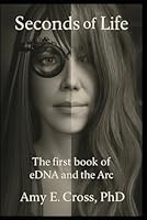 Seconds of Life: The first book of eDNA and the Arc B0F54DFD33 Book Cover