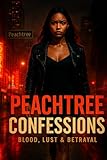  Peachtree Confessions: Blood, Lust & Betrayal