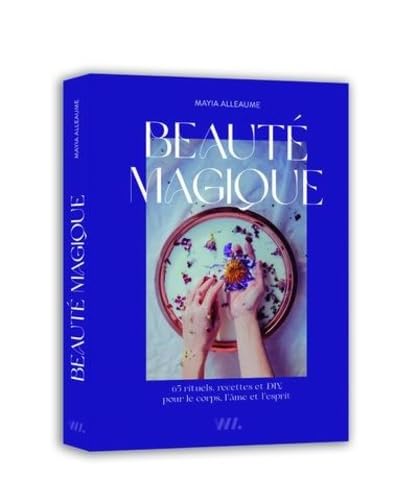 Beauté magique - 65 rituels, recettes et FIY pour le corps, l'âme et l'esprit
