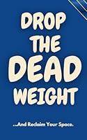 Drop The Dead Weight & Reclaim Your Space: A Guided Journal for Healing, Self-love and Letting Go. Includes Reflection Prompts, Affirmations, Deep ... to Release, Relax & Reclaim your Space. 1961634716 Book Cover