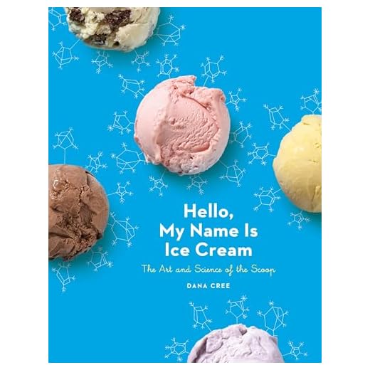 Hello, My Name Is Ice Cream: The Art and Science of the Scoop: A Cookbook