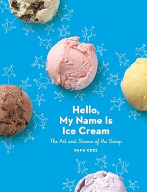 Book cover Hello, My Name Is Ice Cream: The Art and Science of the Scoop: A Cookbook