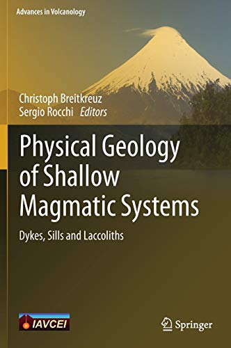 Physical Geology of Shallow Magmatic Systems: Dykes, Sills and Laccoliths (Advances in Volcanology)