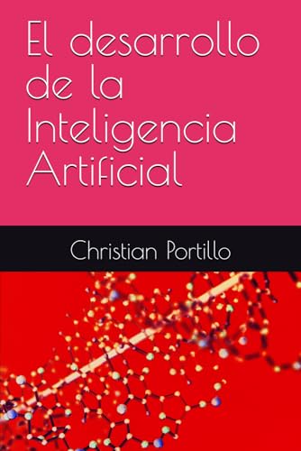 El desarrollo de la Inteligencia Artificial (Spanish Edition)