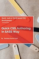 Quick CSS Authoring In SASS Way: Quick look on SASS and CSS Authoring 1515238644 Book Cover