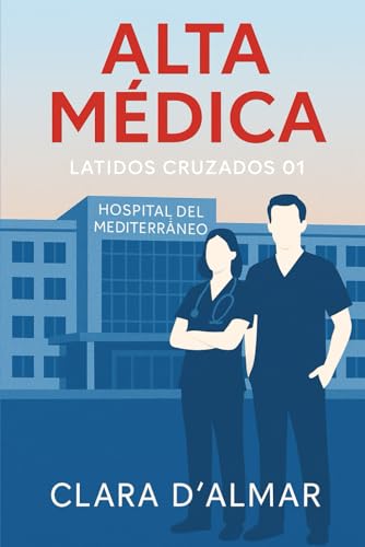 ALTA MÉDICA: Latidos Cruzados - Libro 1 ALTA MÉDICA: Latidos Cruzados - Libro 1