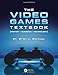 The Video Games Textbook: History &cent; Business &cent; Technology