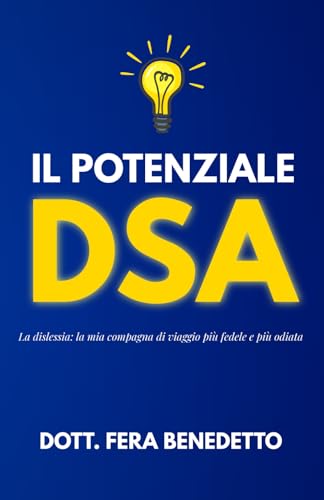 Il potenziale DSA: tutto quello che ho scoperto sulla Dislessia