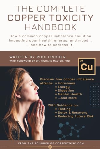 The Complete Copper Toxicity Handbook: How a common copper imbalance
