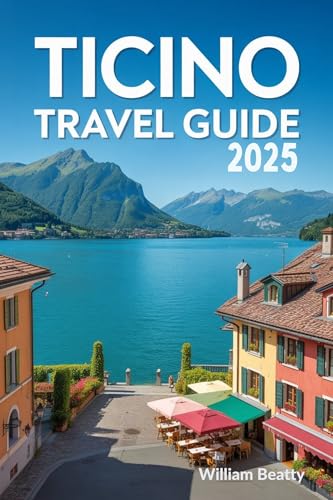 Ticino Travel Guide 2025: The Complete Insider Tips, Practical Advice, and Must-See Highlights