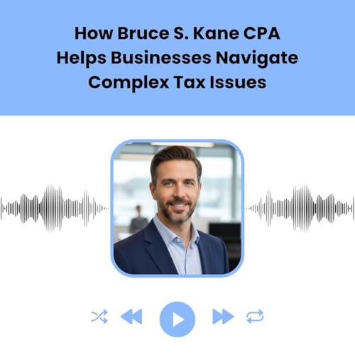 How Bruce S. Kane CPA Helps Businesses Navigate Complex Tax Issues