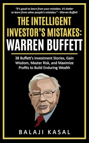 Image of The Intelligent Investor's Mistakes: Warren Buffett: 38 Buffett's Investment Stories, Gain Wisdom, Master Risk and Maximize Profits to Build Enduring Wealth