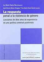 La Respuesta Penal a la Violencia de Genero: Lecciones de Diez Anos de Experiencia de Una Politica Criminal Punitivista 8498366445 Book Cover