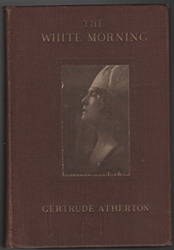The White Morning by Gertrude Atherton 1918 Har... B001682N96 Book Cover