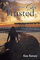 All Because She Trusted 1504948319 Book Cover