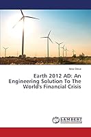 Earth 2012 AD: An Engineering Solution To The World's Financial Crisis 3659660868 Book Cover