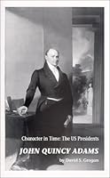 John Quincy Adams : Character in Time : The US Presidents 1929403046 Book Cover