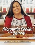 Mountain Cookin' with Missy: Nothin' Fancy, Just Good Eatin'