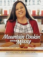 Mountain Cookin' with Missy: Nothin' Fancy, Just Good Eatin' B0BGSNWZ6T Book Cover