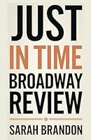 JUST IN TIME BROADWAY REVIEW: An Exploration of the Theatre play Pertaining the Legendary Life on Stage and Tribute to Bobby Darin Starring Jonathan Groff B0F5NPXMYH Book Cover