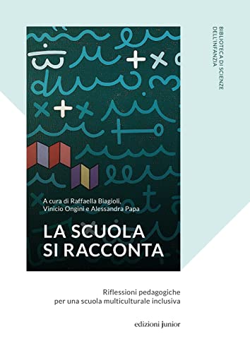 La Scuola Si Racconta. Riflessioni Pedagogiche Per Una Scuola Multiculturale Inclusiva