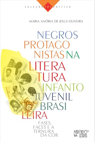 Negros protagonistas na literatura infantojuvenil brasileira: Fases, faces e a ternura da cor