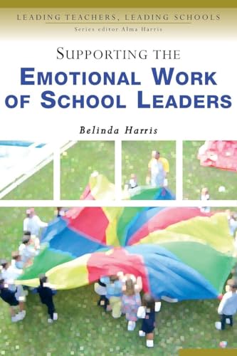 Supporting the Emotional Work of School Leaders (Leading Teachers, Leading Schools Series)