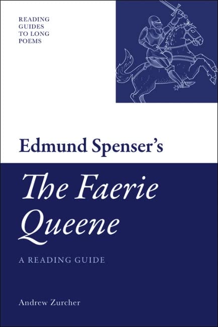 Edmund Spenser's 'The Faerie Queene': A Reading Guide (Reading Guides to Long Poems)