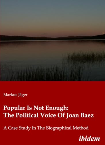 Popular Is Not Enough: The Political Voice Of Joan Baez: A Case Study In The Biographical Method