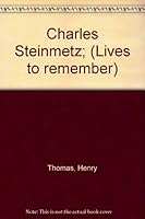 Charles Steinmetz; (Lives to remember) B0007DYKQK Book Cover