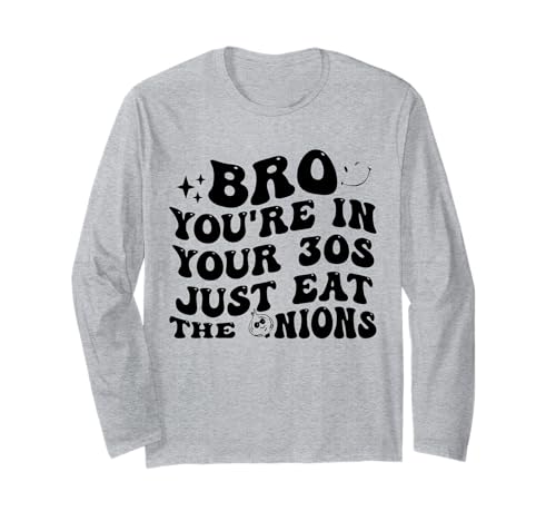Bro You're In Your 30s Just Eat The Onions Funny ����T�V���c