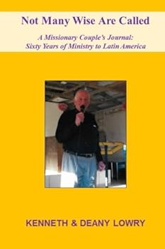 Paperback Not Many Wise Are Called: A Missionary Couple's Journal: Sixty Years of Ministry to Latin America Book