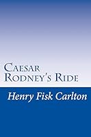 Caesar Rodney's Ride 1511766158 Book Cover