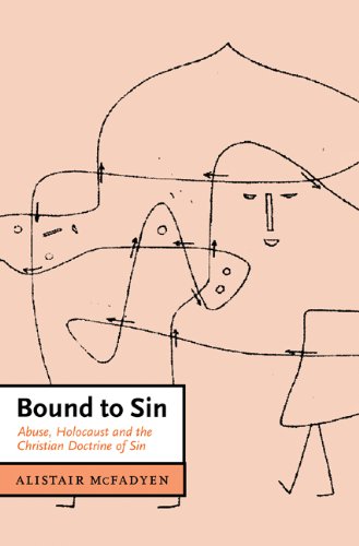Bound to Sin: Abuse, Holocaust and the Christian Doctrine of Sin (Cambridge Studies in Christian Doctrine Book 6)
