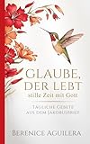 Glaube, Der Lebt : Stille Zeit Mit Gott: Tägliche Gebete aus dem Jakobusbrief (Christliches Gebetbuch)