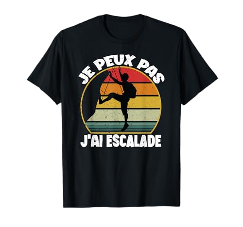 Je Peux Pas J'Ai Escalade Cadeau Grimpeur pour Homme Femme T-Shirt