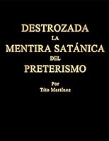 Destrozada la Mentira Sat?nica Del Preterismo 1695845676 Book Cover