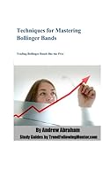 Techniques for Mastering Bollinger Bands: Trading Bollinger Bands like the Pros (Trend Following Mentor) 1482721929 Book Cover