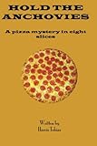 Hold The Anchovies: A pizza mystery in eight slices