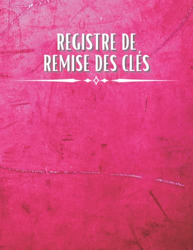 Registre De Remise Des Clés: Carnet de gestion des Clés Journal de bord | signature et enregistrement de l'historique des clés et des personnes les ayant prêtées reçues et restituées.