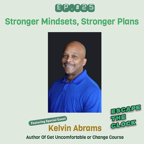 Stronger Mindsets, Stronger Plans with Kelvin Abrams of Get Uncomfortable or Change Course