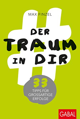 Der Traum in dir: 33 Tipps für großartige Erfolge (Dein Erfolg)