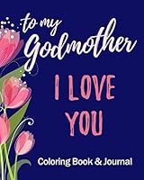 I Love You - To My Godmother - Coloring Book & Journal: Christian Prayer Journal for Women - Positivity and Gratitude Notebook Diary - Positive Mindset - With Mandala Coloring Book Pages 1699817391 Book Cover