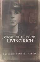 Growing Up Poor, Living Rich 1582441057 Book Cover