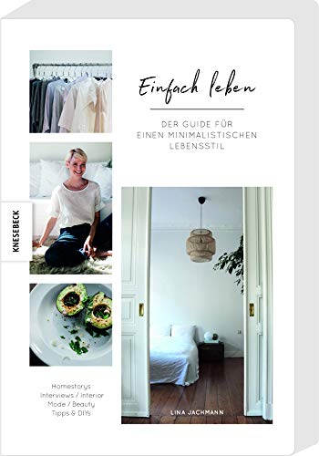 Einfach Leben: Der Guide für einen minimalistischen Lebensstil. Minimalismus-Ratgeber für