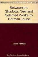 Between the Shadows New and Selected Works by Herman Taube 0931848725 Book Cover