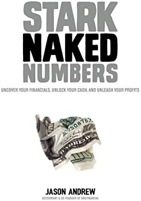 Stark Naked Numbers: Uncover Your Financials, Unlock Your Cash, and Unleash Your Profits Paperback – September 18, 2018