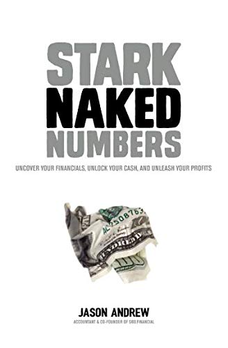 Stark Naked Numbers: Uncover Your Financials, Unlock Your Cash, and