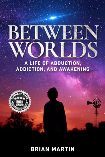 Between Worlds: A Life of Abduction, Addiction, and Awakening